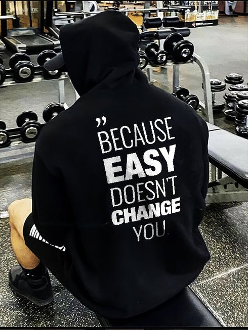 Men's Because Easy Doesn't Change You Printed Gym Hoodie
